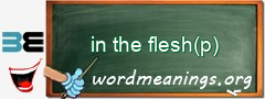 WordMeaning blackboard for in the flesh(p)